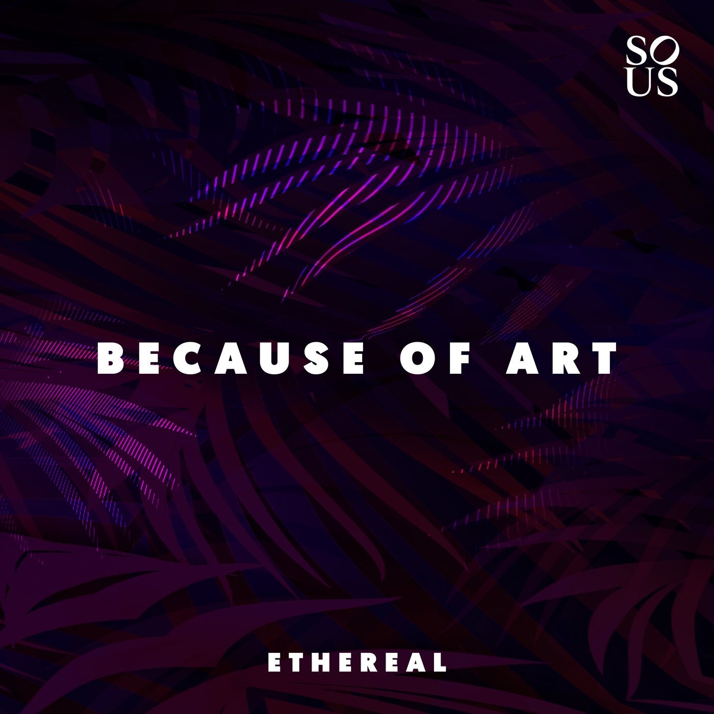 Because Of Art - Ethereal [SOUS026]
